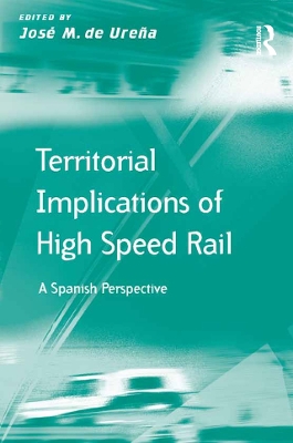 Territorial Implications of High Speed Rail: A Spanish Perspective by José M. de Ureña