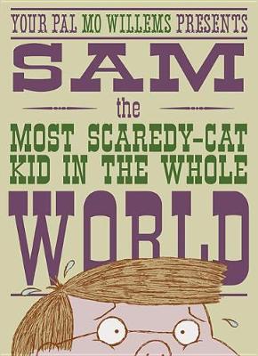 Sam, the Most Scaredy-Cat Kid in the Whole World by Mo Willems