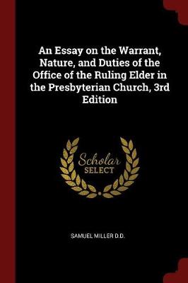 Essay on the Warrant, Nature, and Duties of the Office of the Ruling Elder in the Presbyterian Church, 3rd Edition by Samuel Miller