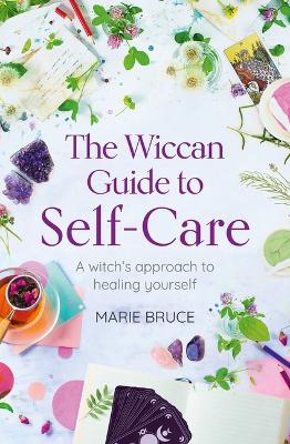 The Wiccan Guide to Self-Care: A Witch's Approach to Healing Yourself book