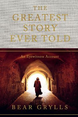 The Greatest Story Ever Told: An Eyewitness Account - THE NO.1 SUNDAY TIMES BESTSELLER book