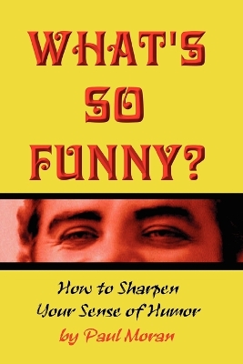 What's So Funny? How To Sharpen Your Sense Of Humor book
