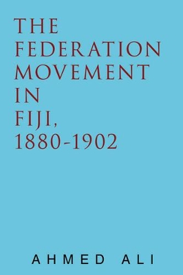The Federation Movement in Fiji, 1880-1902 book