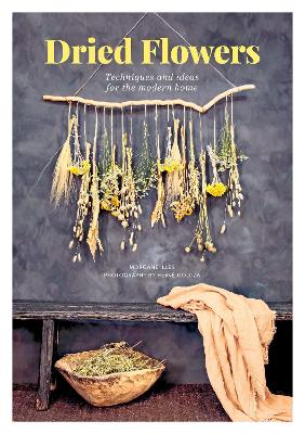 Dried Flowers: Techniques and Ideas for the Modern Home book