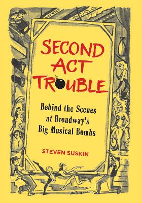 Second Act Trouble: Behind the Scenes at Broadway's Big Musical Bombs book