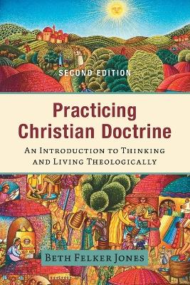 Practicing Christian Doctrine – An Introduction to Thinking and Living Theologically book