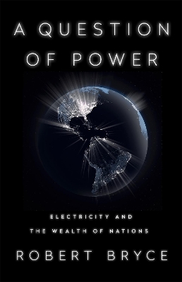 A Question of Power: Electricity and the Wealth of Nations book