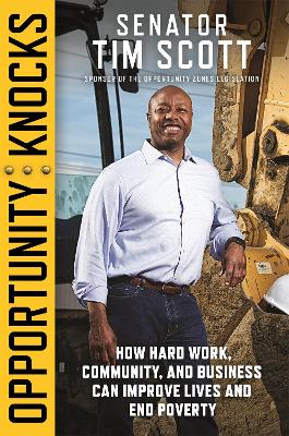 Opportunity Knocks: How Hard Work, Community, and Business Can Improve Lives and End Poverty by Senator Tim Scott