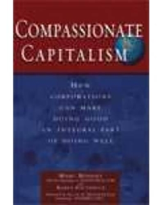 Compassionate Capitalism: How Corporations Can Make Doing Good an Integral Part of Doing Well by Marc Benioff