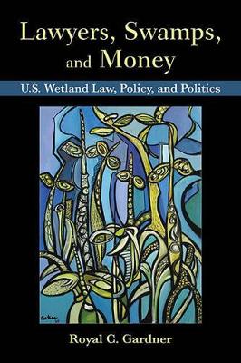 Lawyers, Swamps, and Money by Royal C Gardner