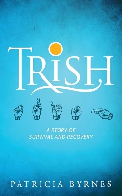 Trish: A Story of Survival and Recovery book
