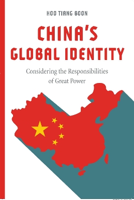 China's Global Identity: Considering the Responsibilities of Great Power by Hoo Tiang Boon