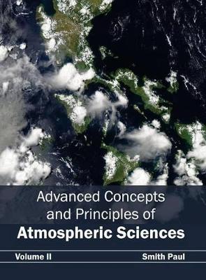 Advanced Concepts and Principles of Atmospheric Sciences: Volume II by Smith Paul
