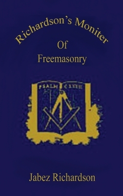 Richardson's Moniter Of Freemasonry Hardcover by Jabez Richardson