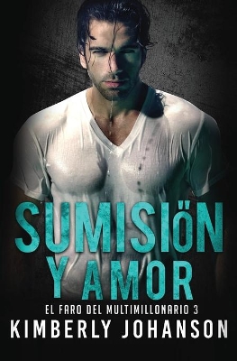 Sumisión y Amor: Romance con un Multimillonario book