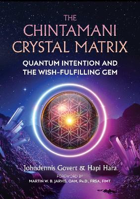 The Chintamani Crystal Matrix: Quantum Intention and the Wish-Fulfilling Gem by Johndennis Govert