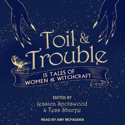 Toil & Trouble: 15 Tales of Women & Witchcraft by Tess Sharpe