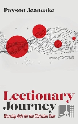 Lectionary Journey: Worship AIDS for the Christian Year by Paxson Jeancake