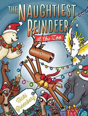 Naughtiest Reindeer at the Zoo by Nicki Greenberg