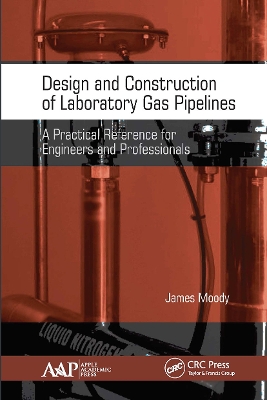 Design and Construction of Laboratory Gas Pipelines: A Practical Reference for Engineers and Professionals by James Moody