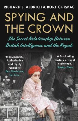 Spying and the Crown: The Secret Relationship Between British Intelligence and the Royals book