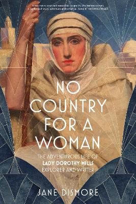 No Country For a Woman: The Adventurous Life of Lady Dorothy Mills, Explorer and Writer book