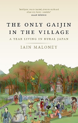 The Only Gaijin in the Village: A Year Living in Rural Japan by Iain Maloney