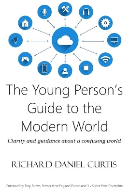 The Young Person's Guide to the Modern World: Clarity and guidance about a confusing world: 2018 book