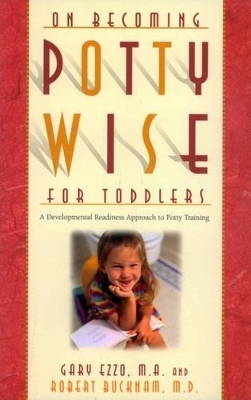 On Becoming Potty Wise for Toddlers: A Developmental Readiness Approach to Potty Training book