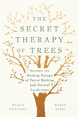 The Secret Therapy of Trees: Harness the Healing Energy of Natural Landscapes book