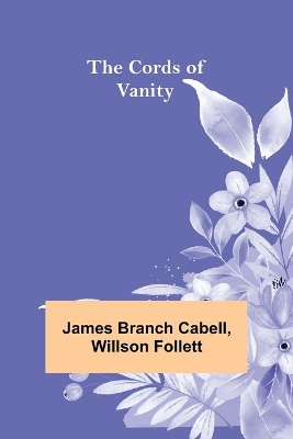 The The Cords of Vanity by James Branch Cabell