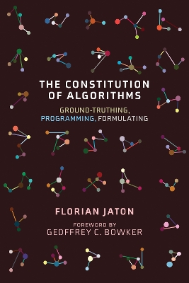 The Constitution of Algorithms: Ground-Truthing, Programming, Formulating  book