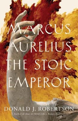 Marcus Aurelius: The Stoic Emperor book