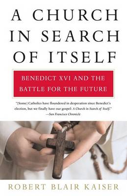 A Church in Search of Itself: Benedict XVI and the Battle for the Future book