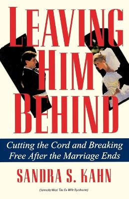Leaving Him Behind: Cutting the Cord and Breaking Free After the Marriage Ends book