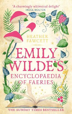 Emily Wilde's Encyclopaedia of Faeries: the cosy and heart-warming Sunday Times Bestseller by Heather Fawcett