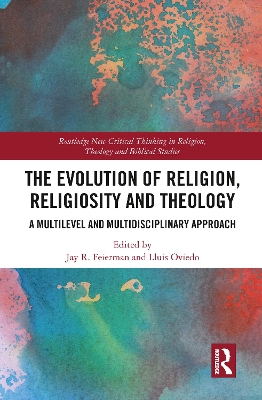 The Evolution of Religion, Religiosity and Theology: A Multi-Level and Multi-Disciplinary Approach by Jay R. Feierman