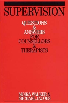 Supervision: Questions and Answers for Counsellors and Therapists by Moira Walker