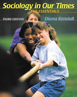 Sociology in Our Times: The Essentials by Diana Kendall