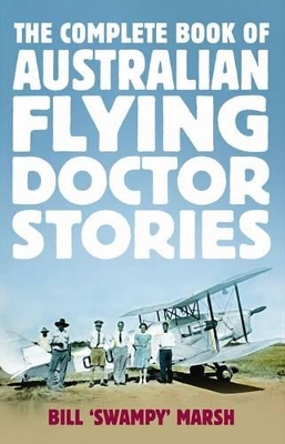 The Complete Book of Australian Flying Doctor Stories by Bill Marsh