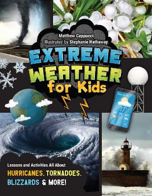 Extreme Weather for Kids: Lessons and Activities All About Hurricanes, Tornadoes, Blizzards, and More! book