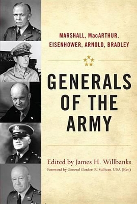 Generals of the Army: Marshall, Macarthur, Eisenhower, Arnold, Bradley by James H. Willbanks