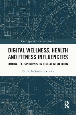 Digital Wellness, Health and Fitness Influencers: Critical Perspectives on Digital Guru Media by Stefan Lawrence