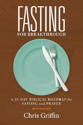 Fasting For Breakthrough: A 21-Day Biblical Roadmap for Fasting and Prayer book