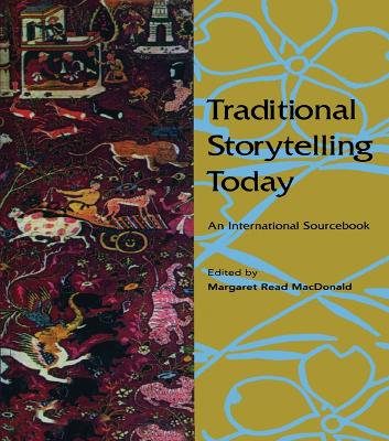 Traditional Storytelling Today: An International Sourcebook by Margaret Read MacDonald