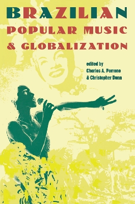 Brazilian Popular Music and Globalization by Charles A. Perrone