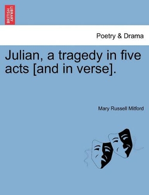 Julian, a Tragedy in Five Acts [And in Verse]. by Mary Russell Mitford