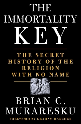 The Immortality Key: The Secret History of the Religion with No Name book