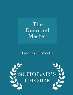 The Diamond Master - Scholar's Choice Edition by Jacques Futrelle