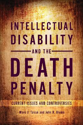 Intellectual Disability and the Death Penalty: Current Issues and Controversies by Marc J. Tassé Ph.D.